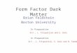 Form Factor Dark Matter Brian Feldstein Boston University In Preparation -B.F., L. Fitzpatrick and E. Katz In Preparation -B.F., L. Fitzpatrick, E. Katz