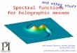 Spectral functions for holographic mesons with Rowan Thomson, Andrei Starinets [arXiv:0706.0162] TexPoint fonts used in EMF. Read the TexPoint manual before