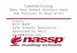 Cyberbullying Does Your School District Have the Policies to Deal w/It? Presented by Bill Bond Safe Schools Specialist Sponsored by VALIC bondb@nassp.org