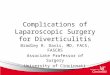 Complications of Laparoscopic Surgery for Diverticulitis Bradley R. Davis, MD, FACS, FASCRS Associate Professor of Surgery University of Cincinnati