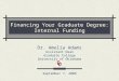 Financing Your Graduate Degree: Internal Funding Dr. Amelia Adams Assistant Dean Graduate College University of Oklahoma September 7, 2006