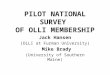 PILOT NATIONAL SURVEY OF OLLI MEMBERSHIP Jack Hansen (OLLI at Furman University) Mike Brady (University of Southern Maine)