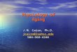 Physiology of Aging J.M. Cairo, Ph.D. jcairo@lsuhsc.edu 504-568-4246