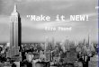 “Make it NEW!” Ezra Pound. Intro to The Great Gatsby A Novel by F. Scott Fitzgerald