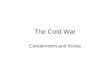 The Cold War Containment and Korea. How do you “fight” a Cold War? Any ideas?????
