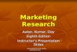 Marketing Research 8th Edition Aaker,kumar, Day Marketing Research Aaker, Kumar, Day Eighth Edition Instructor’s Presentation Slides