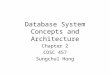 Database System Concepts and Architecture Chapter 2 COSC 457 Sungchul Hong