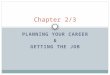 PLANNING YOUR CAREER & GETTING THE JOB Chapter 2/3