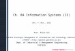 Ch. 04 Information Systems (IS) Rev. 4: Mar., 2015 Prof. Euiho Suh POSTECH Strategic Management of Information and Technology Laboratory (POSMIT: )