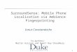1 SurroundSense: Mobile Phone Localization via Ambience Fingerprinting Ionut Constandache Co-authors: Martin Azizyan and Romit Roy Choudhury
