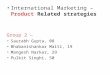 International Marketing – Product Related strategies Group 2 – Saurabh Gupta, 08 Bhabanishankar Maiti, 19 Mangesh Narkar, 29 Pulkit Singhi, 50