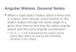 Angular Motion, General Notes When a rigid object rotates about a fixed axis in a given time interval, every portion on the object rotates through the