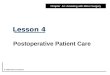 Lesson 4 Postoperative Patient Care Chapter 42: Assisting with Minor Surgery © 2009 Pearson Education