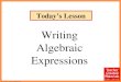 © Teacher Created Materials Today’s Lesson Writing Algebraic Expressions