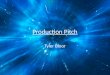 Production Pitch Tyler Bloor. Production Media/Delivery/Deadline Short video/film (to be uploaded to YouTube at some point) June 3 rd 2015 HD 1080p mp3