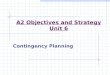A2 Objectives and Strategy Unit 6 Contingency Planning
