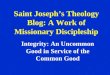 Saint Joseph’s Theology Blog: A Work of Missionary Discipleship Integrity: An Uncommon Good in Service of the Common Good