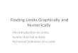 Finding Limits Graphically and Numerically An Introduction to Limits Limits that Fail to Exist A Formal Definition of a Limit