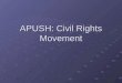 APUSH: Civil Rights Movement. Essential Questions Who were the individuals and groups that had an impact on the civil rights movement? What approaches