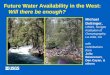 Future Water Availability in the West: Will there be enough? Michael Dettinger, USGS, Scripps Institution of Oceanography, La Jolla, CA with contributions