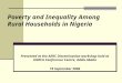 Poverty and Inequality Among Rural Households in Nigeria Presented at the AERC Dissemination workshop held at UNECA Conference Centre, Addis Ababa 19 September