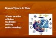 Beyond Space & Time A look into the religious traditions – seeking understanding