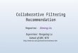 Collaborative Filtering Recommendation Reporter ： Ximeng Liu Supervisor: Rongxing Lu School of EEE, NTU 