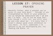 LESSON 17: OPENING PRAYER Heavenly Father, what a present you’ve given in your holy Word. Through it you strengthened my faith in your promises. You’ve