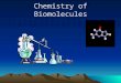 Chemistry of Biomolecules. Most biological compounds are ORGANIC – compounds of CARBON The study of these compounds is ORGANIC CHEMISTRY