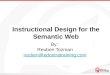 Instructional Design for the Semantic Web By: Reuben Tozman reuben@