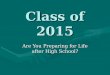 Class of 2015 Are You Preparing for Life after High School?