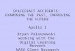 SPACECRAFT ACCIDENTS: EXAMINING THE PAST, IMPROVING THE FUTURE Apollo 1 Bryan Palaszewski working with the Digital Learning Network NASA Glenn Research