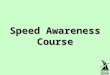 Speed Awareness Course. Housekeeping This Is a No Smoking Area Fire Exits Fire Alarm Toilets Telephones **Please Switch off Mobile Phones/pagers** Sexist,