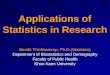Applications of Statistics in Research Bandit Thinkhamrop, Ph.D.(Statistics) Department of Biostatistics and Demography Faculty of Public Health Khon Kaen