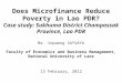 Does Microfinance Reduce Poverty in Lao PDR? Case study: Sukhuma District Champassak Province, Lao PDR Mr. Inpaeng SAYVAYA Faculty of Economics and Business