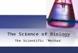 The Science of Biology The Scientific “Method”. Chapter 1 Outline 1-1: What is Science? What Science Is and Is Not Thinking Like a Scientist Explaining