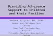 Providing Adherence Support to Children and their Families Andrea Jurgrau, MS, CPNP Women and Children Care Center New-York Presbyterian Hospital Columbia-Presbyterian