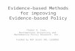 Evidence-based Methods for improving Evidence-based Policy Thomas D. Cook, Northwestern University and Mathematica Policy Research, Inc. Funded by NSF