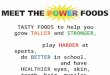 TASTY FOODS to help you grow TALLER and STRONGER, play HARDER at sports, do BETTER in school, and have HEALTHIER eyes, skin, teeth, hair, muscles, bones,