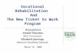 Vocational Rehabilitation And The New Ticket to Work Program Presenters Harold Thornton, TACE Consultant Elizabeth Jennings, National Disability Institute