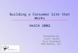 Building a Consumer Site that Works HeSCA 2002 Presented by: Clynt Taylor Vice President HEALTHvision, Inc