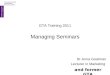 GTA Training 2011 Managing Seminars Dr Anna Goatman Lecturer in Marketing and former GTA