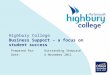 Highbury College Business Support – a focus on student success Prepared for: Outstanding Showcase Date: 4 November 2011