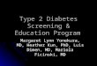 Type 2 Diabetes Screening & Education Program Margaret Lynn Yonekura, MD, Heather Kun, PhD, Luis Dimen, MD, Mariola Ficinski, MD