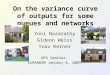 On the variance curve of outputs for some queues and networks Yoni Nazarathy Gideon Weiss Yoav Kerner QPA Seminar, EURANDOM January 8, 2009