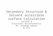 Secondary Structure & Solvent accessible surface Calculation Lecture 6 Structural Bioinformatics Dr. Avraham Samson 81-871