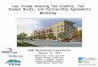 Low Income Housing Tax Credits, Tax Exempt Bonds, and Partnership Agreements Workshop HAND Educational Presentation January 15, 2015 Margo BeVier. Stern,