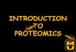 Outline What is proteomics? Why study proteins? Discuss proteomic tools and methods