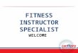 FITNESS INSTRUCTOR SPECIALIST WELCOME. Our Vision As the leading global provider of fitness and wellness education, canfitpro empowers people to lead