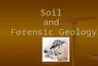 Soil and Forensic Geology. What Is Soil? Mixture of organic and inorganic material Mixture of organic and inorganic material May range from 100% inorganic